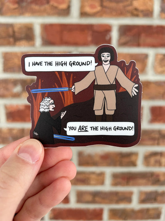You ARE the High Ground Sticker