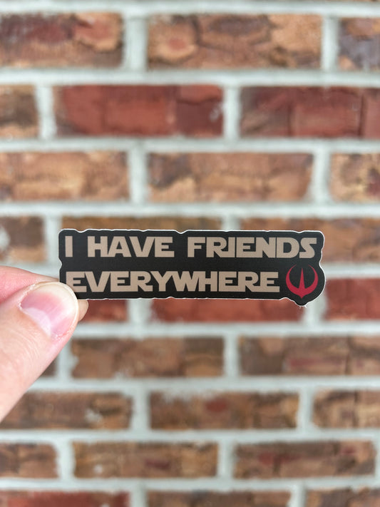 I Have Friends Everywhere Sticker